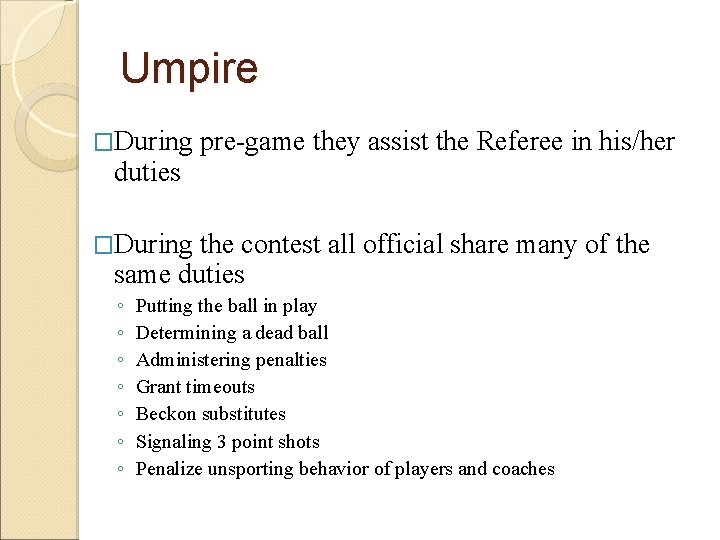 Umpire �During duties pre-game they assist the Referee in his/her �During the contest all
