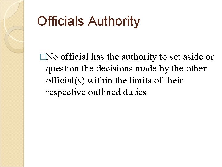 Officials Authority �No official has the authority to set aside or question the decisions