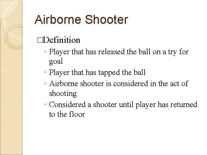 Airborne Shooter �Definition ◦ Player that has released the ball on a try for
