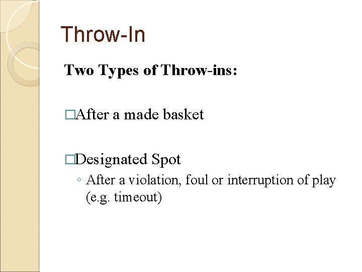 Throw-In Two Types of Throw-ins: �After a made basket �Designated Spot ◦ After a