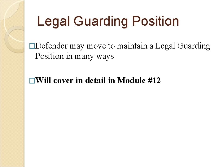 Legal Guarding Position �Defender may move to maintain a Legal Guarding Position in many