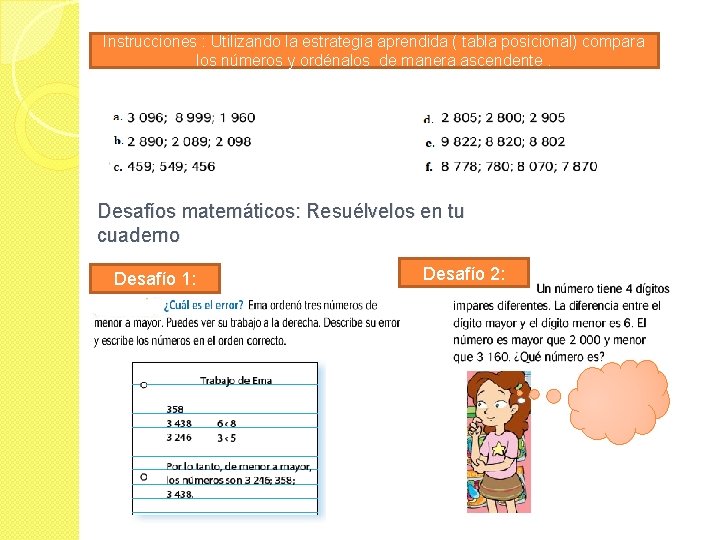 Instrucciones : Utilizando la estrategia aprendida ( tabla posicional) compara los números y ordénalos