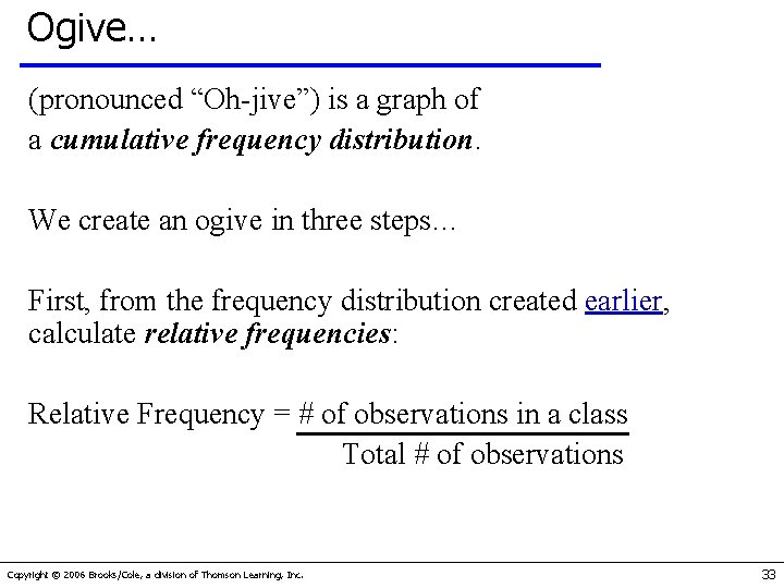 Ogive… (pronounced “Oh-jive”) is a graph of a cumulative frequency distribution. We create an