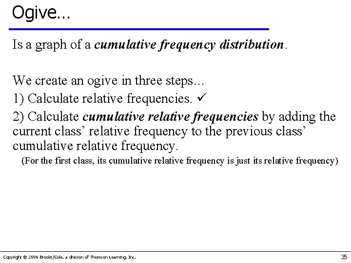 Ogive… Is a graph of a cumulative frequency distribution. We create an ogive in
