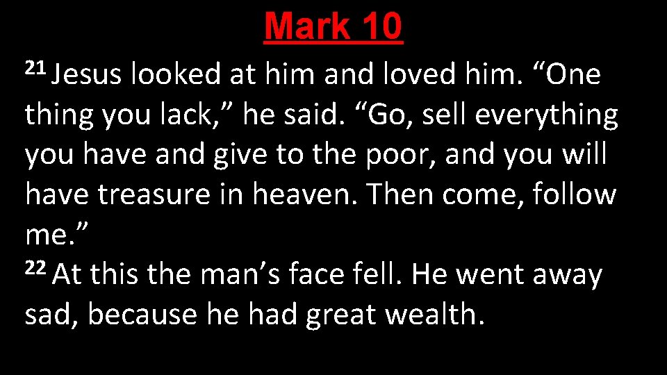 Mark 10 21 Jesus looked at him and loved him. “One thing you lack,