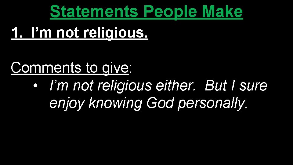 Statements People Make 1. I’m not religious. Comments to give: • I’m not religious