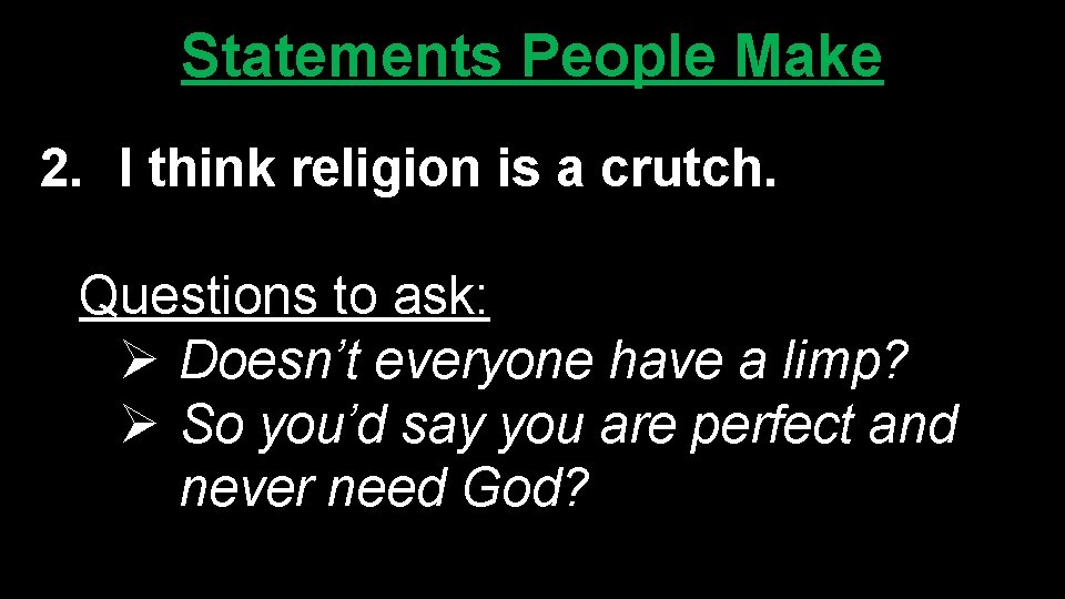 Statements People Make 2. I think religion is a crutch. Questions to ask: Ø