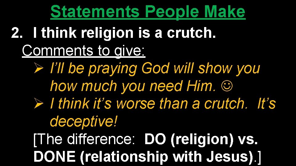 Statements People Make 2. I think religion is a crutch. Comments to give: Ø