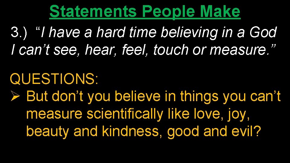 Statements People Make 3. ) “I have a hard time believing in a God