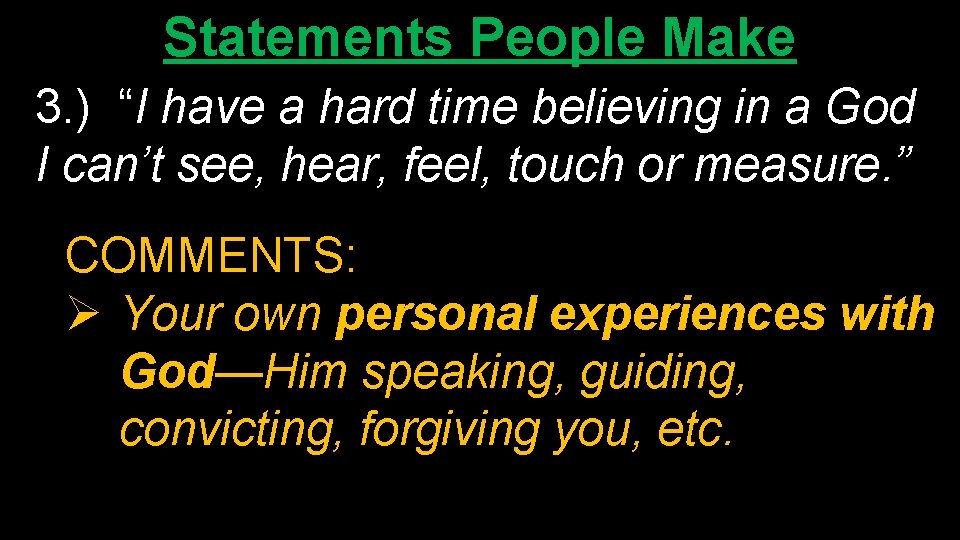 Statements People Make 3. ) “I have a hard time believing in a God