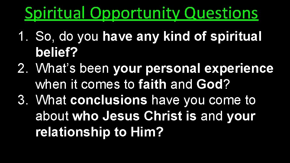 Spiritual Opportunity Questions 1. So, do you have any kind of spiritual belief? 2.