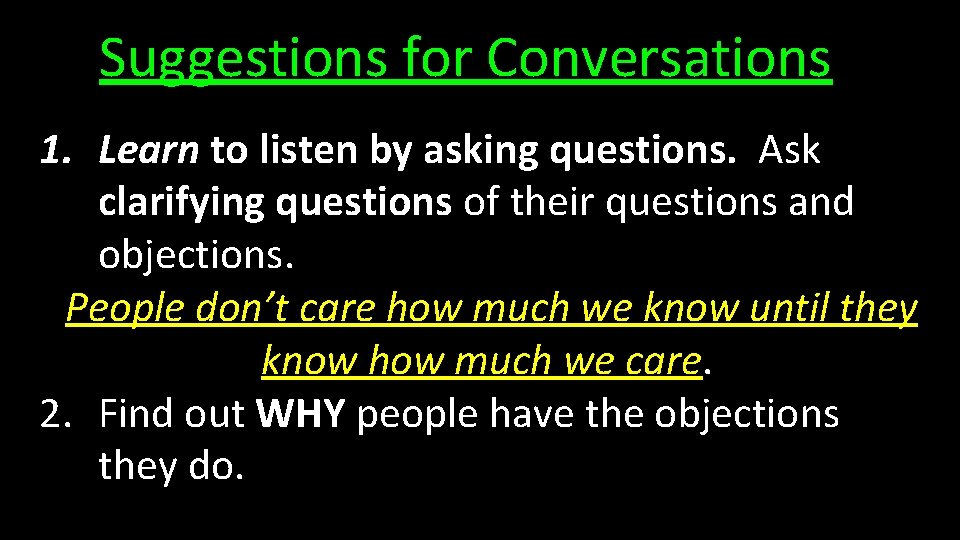 Suggestions for Conversations 1. Learn to listen by asking questions. Ask clarifying questions of