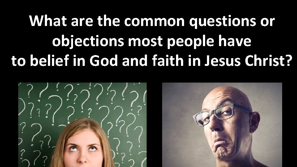 What are the common questions or objections most people have to belief in God