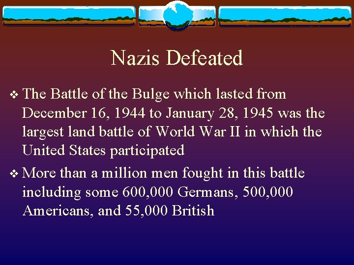 Nazis Defeated v The Battle of the Bulge which lasted from December 16, 1944