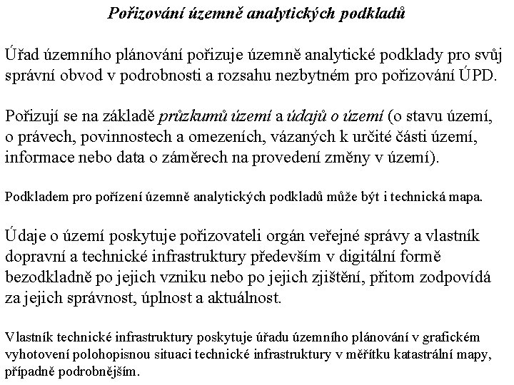 Pořizování územně analytických podkladů Úřad územního plánování pořizuje územně analytické podklady pro svůj správní