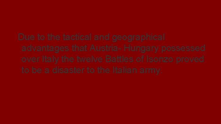 Thesis Due to the tactical and geographical advantages that Austria- Hungary possessed over Italy