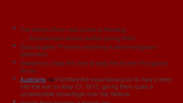 Geographical Difficulties • • The Isonzo River was prone to flooding o Experienced record