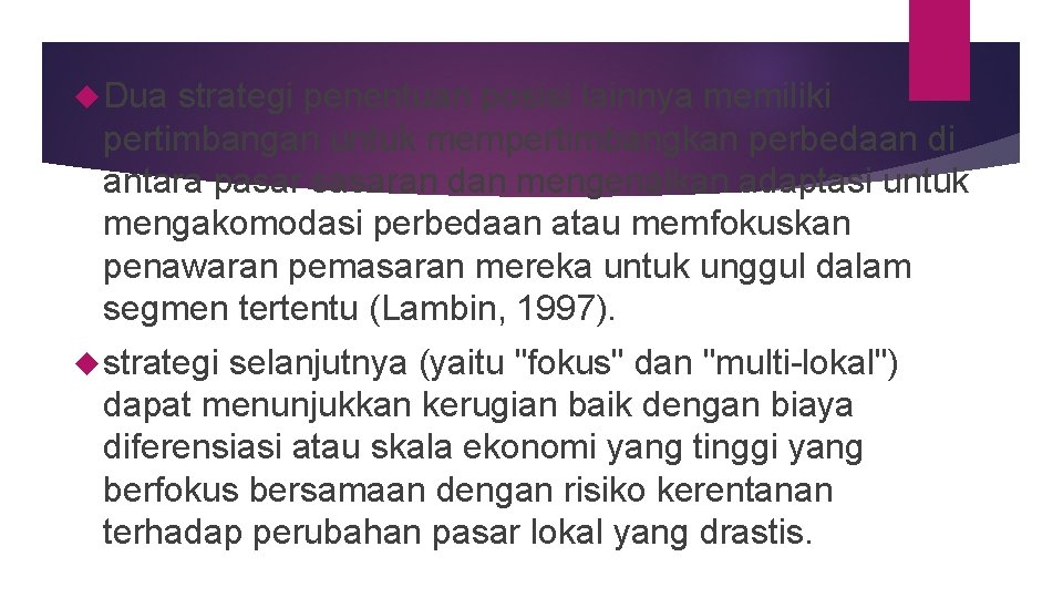  Dua strategi penentuan posisi lainnya memiliki pertimbangan untuk mempertimbangkan perbedaan di antara pasar