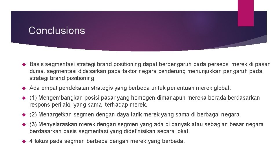 Conclusions Basis segmentasi strategi brand positioning dapat berpengaruh pada persepsi merek di pasar dunia.