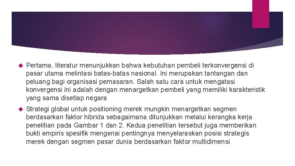  Pertama, literatur menunjukkan bahwa kebutuhan pembeli terkonvergensi di pasar utama melintasi batas-batas nasional.