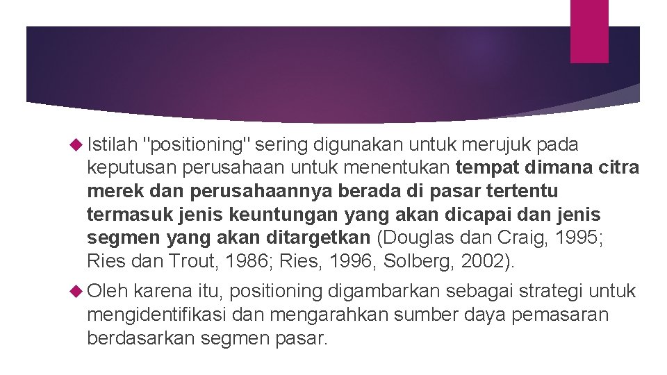  Istilah "positioning" sering digunakan untuk merujuk pada keputusan perusahaan untuk menentukan tempat dimana