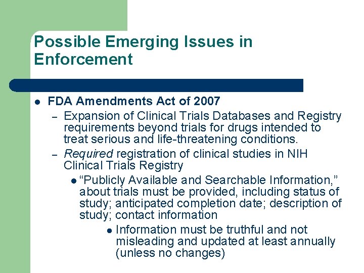 Possible Emerging Issues in Enforcement l FDA Amendments Act of 2007 – Expansion of