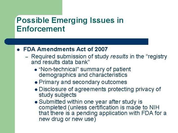 Possible Emerging Issues in Enforcement l FDA Amendments Act of 2007 – Required submission