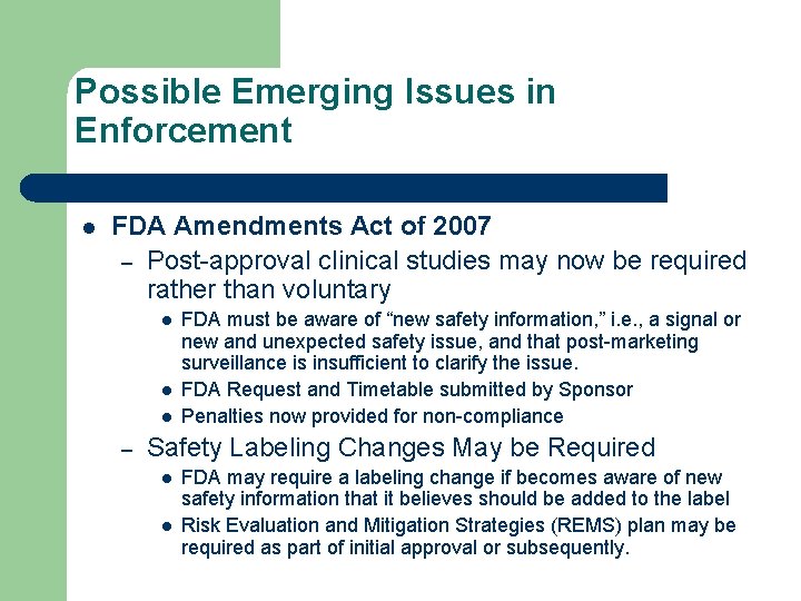 Possible Emerging Issues in Enforcement l FDA Amendments Act of 2007 – Post-approval clinical