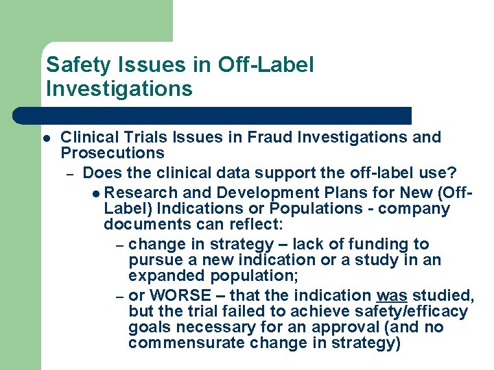 Safety Issues in Off-Label Investigations l Clinical Trials Issues in Fraud Investigations and Prosecutions