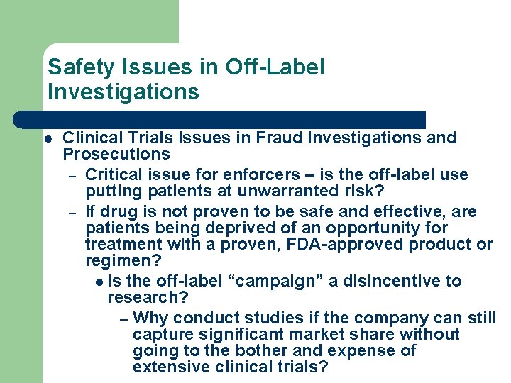 Safety Issues in Off-Label Investigations l Clinical Trials Issues in Fraud Investigations and Prosecutions