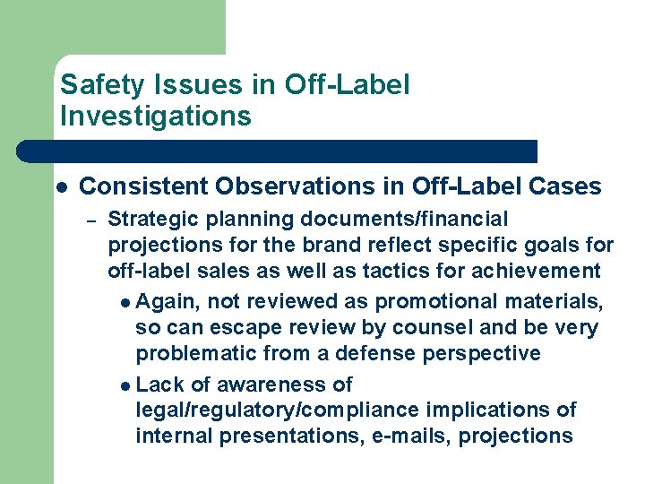 Safety Issues in Off-Label Investigations l Consistent Observations in Off-Label Cases – Strategic planning