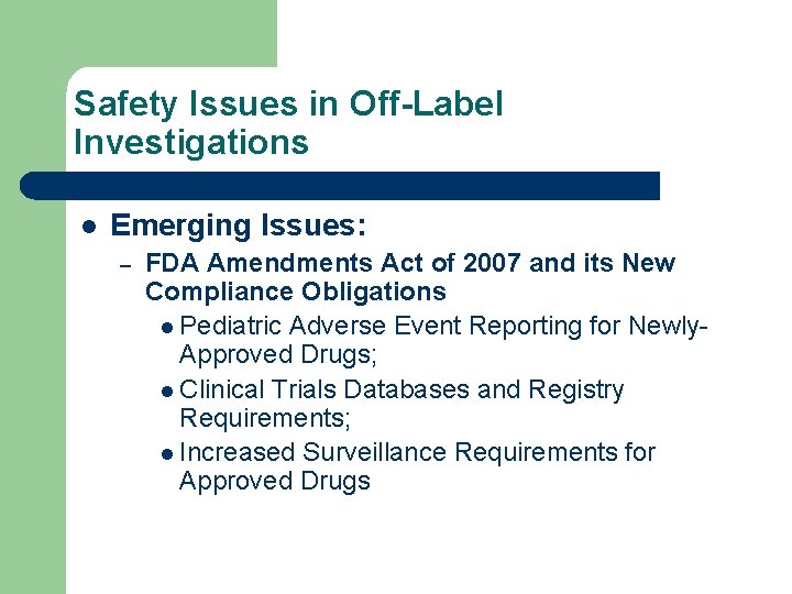 Safety Issues in Off-Label Investigations l Emerging Issues: – FDA Amendments Act of 2007