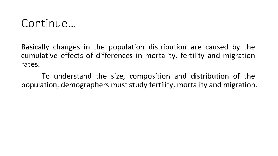 Continue… Basically changes in the population distribution are caused by the cumulative effects of