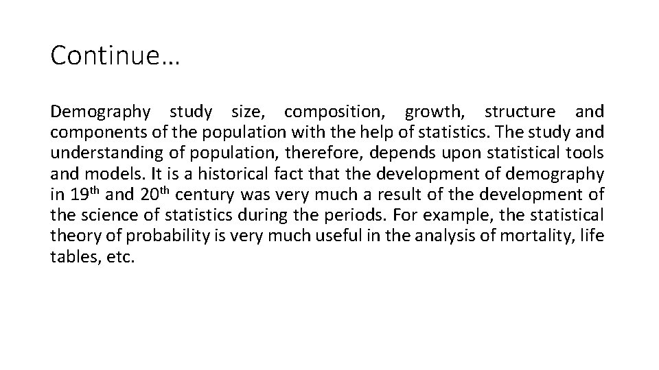 Continue… Demography study size, composition, growth, structure and components of the population with the