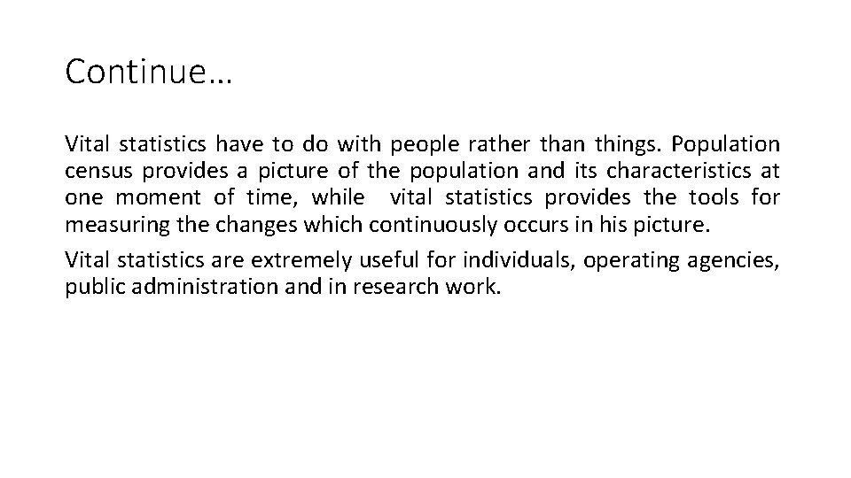 Continue… Vital statistics have to do with people rather than things. Population census provides