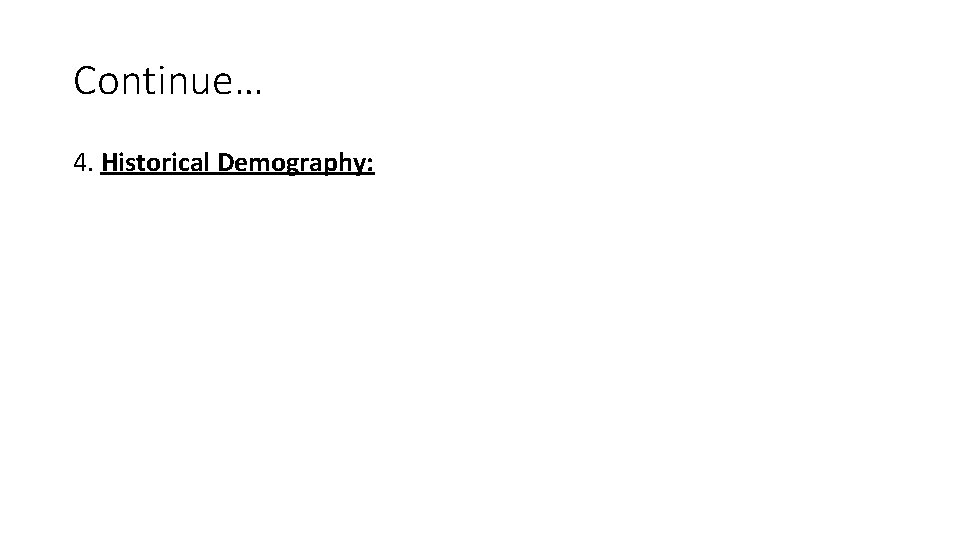 Continue… 4. Historical Demography: 