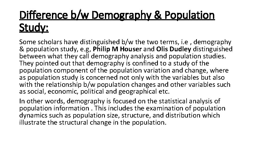 Difference b/w Demography & Population Study: Some scholars have distinguished b/w the two terms,