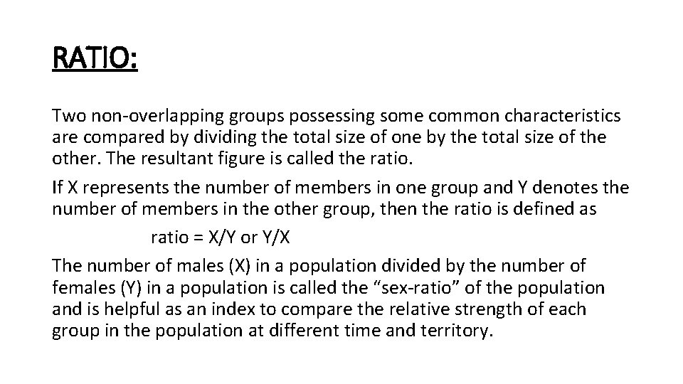 RATIO: Two non-overlapping groups possessing some common characteristics are compared by dividing the total