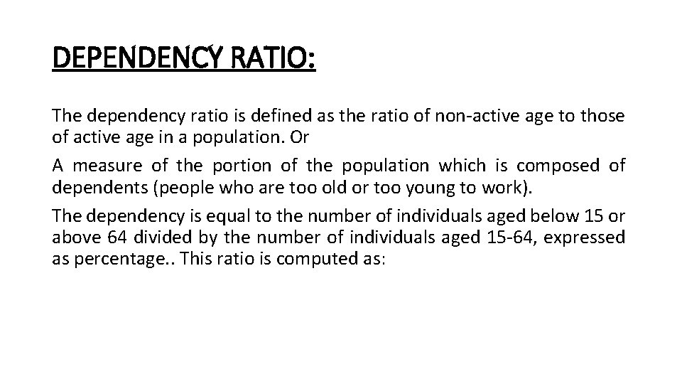 DEPENDENCY RATIO: The dependency ratio is defined as the ratio of non-active age to