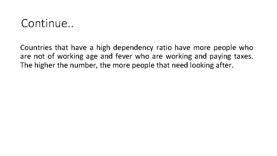 Continue. . Countries that have a high dependency ratio have more people who are