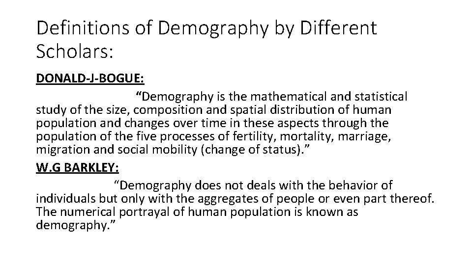 Definitions of Demography by Different Scholars: DONALD-J-BOGUE: “Demography is the mathematical and statistical study