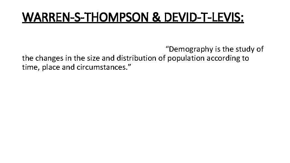 WARREN-S-THOMPSON & DEVID-T-LEVIS: “Demography is the study of the changes in the size and