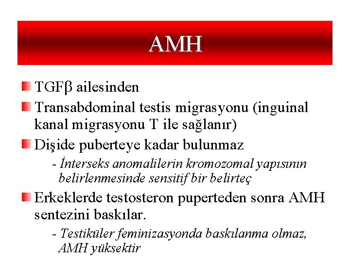 AMH TGFb ailesinden Transabdominal testis migrasyonu (inguinal kanal migrasyonu T ile sağlanır) Dişide puberteye