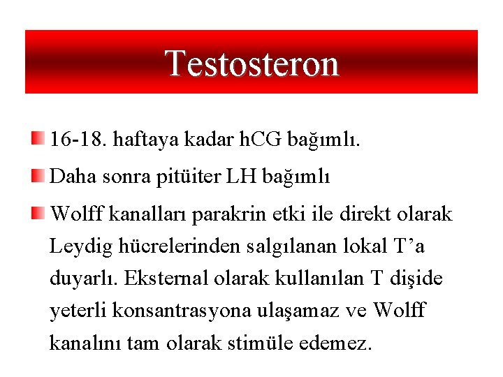 Testosteron 16 -18. haftaya kadar h. CG bağımlı. Daha sonra pitüiter LH bağımlı Wolff