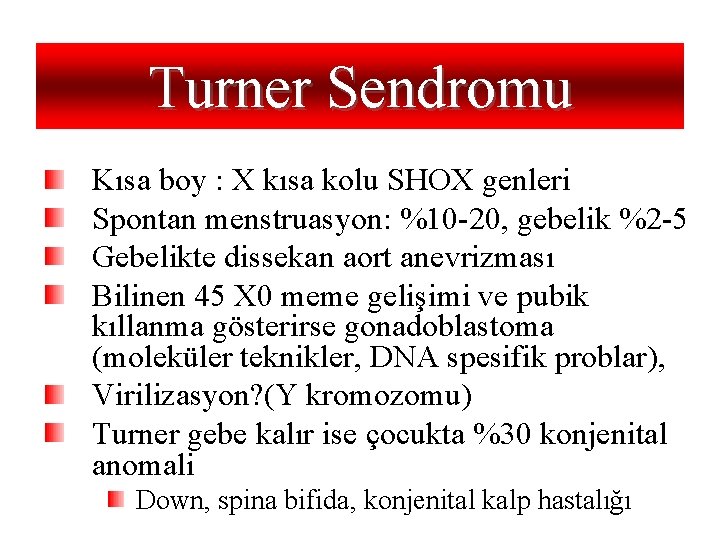 Turner Sendromu Kısa boy : X kısa kolu SHOX genleri Spontan menstruasyon: %10 -20,