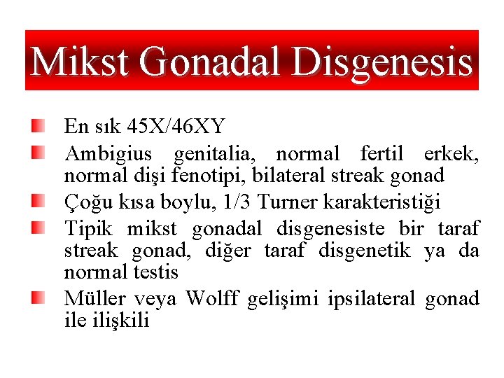 Mikst Gonadal Disgenesis En sık 45 X/46 XY Ambigius genitalia, normal fertil erkek, normal