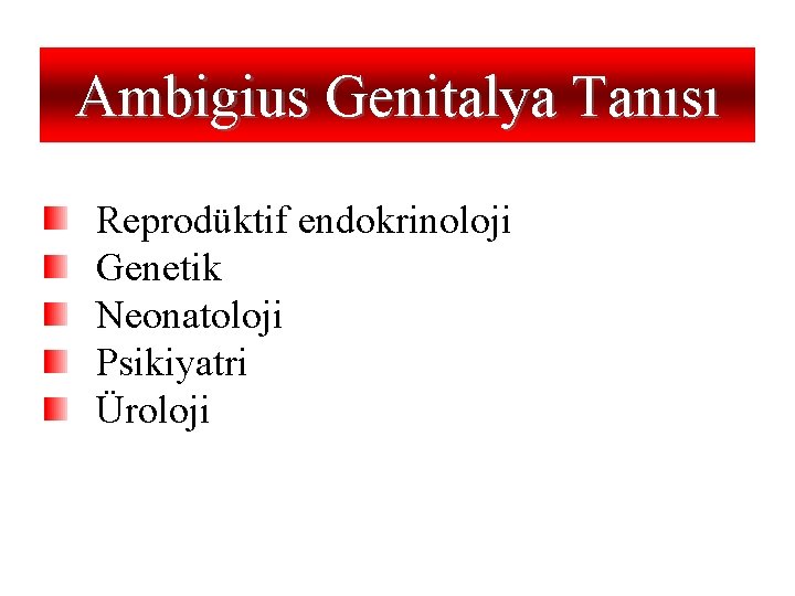 Ambigius Genitalya Tanısı Reprodüktif endokrinoloji Genetik Neonatoloji Psikiyatri Üroloji 