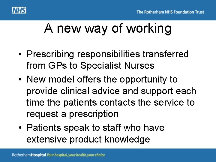 A new way of working • Prescribing responsibilities transferred from GPs to Specialist Nurses