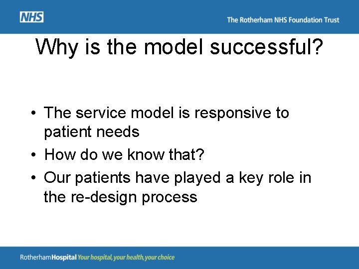 Why is the model successful? • The service model is responsive to patient needs