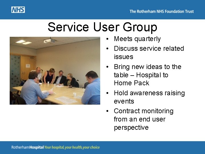 Service User Group • Meets quarterly • Discuss service related issues • Bring new